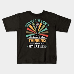 father  lovers Sorry I Wasn't Listening I Was Thinking About father Kids T-Shirt